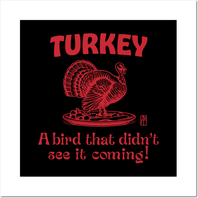 Turkey - Turkey Day - Turkey: A bird that didn't see it coming! - Turkey Thanksgiving Wall Art by ArtProjectShop